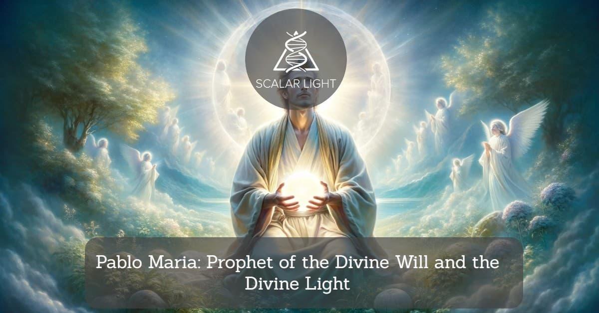 Pablo Maria: Prophet of the Divine Will and the Divine Light