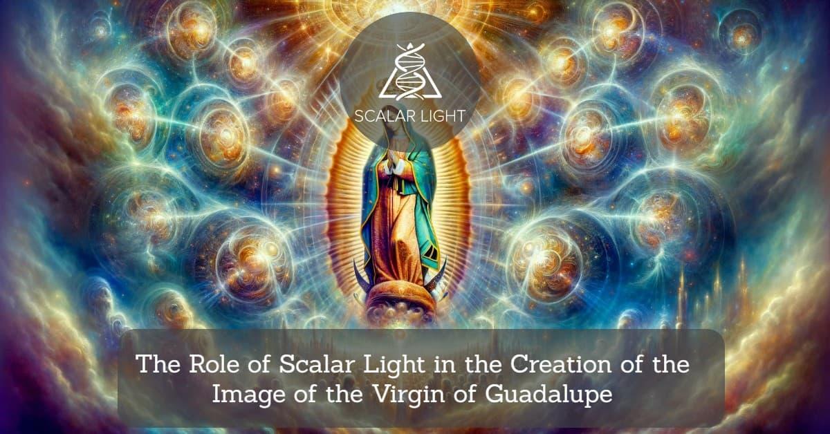 The Role of Scalar Light in the Creation of the Image of the Virgin of Guadalupe
